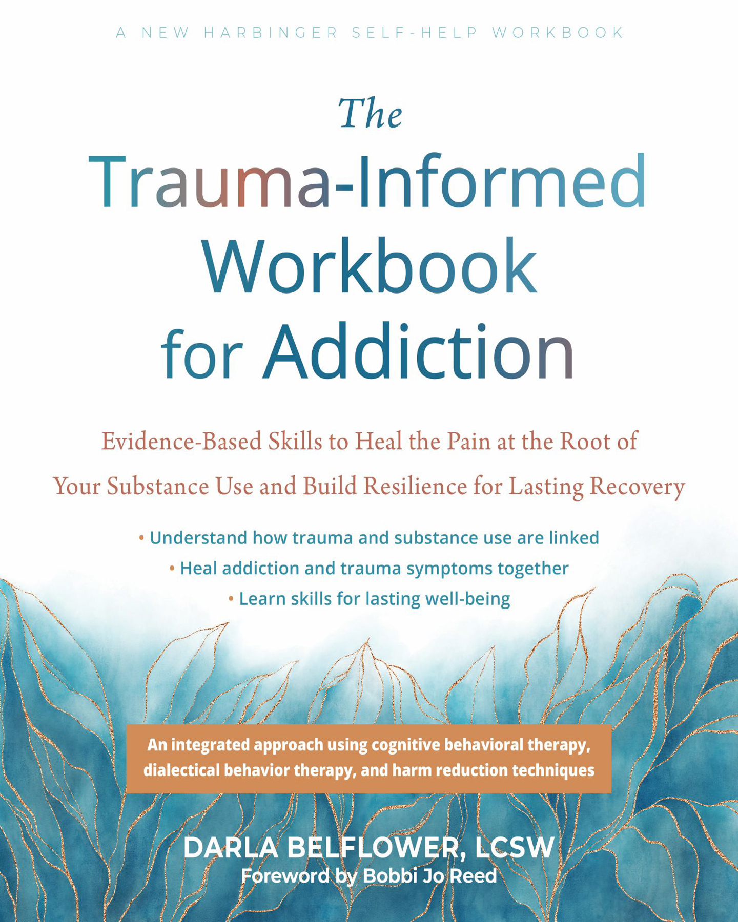 The Trauma-Informed Workbook for Addiction: Evidence-Based Skills to Heal the Pain at the Root of Your Substance Use and Build Resilience for Lasting Recovery