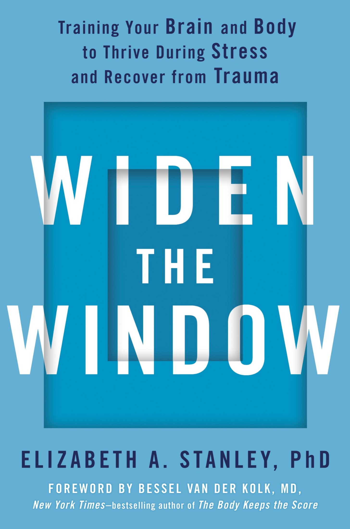 Widen the Window: Training Your Brain and Body to Thrive During Stress and Recover From Trauma
