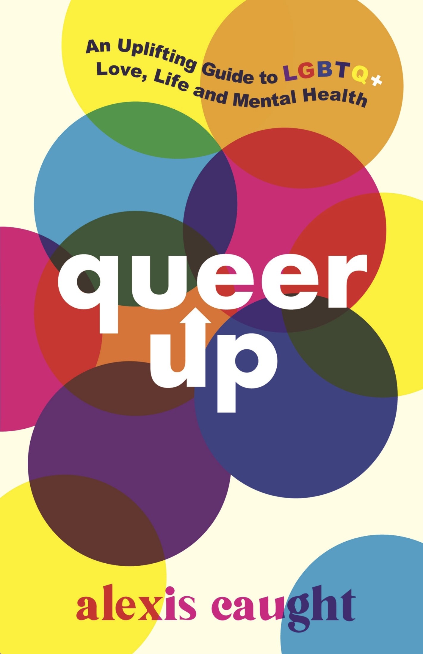 Queer Up: An Uplifting Guide to LGBTQ+ Love, Life and Mental Health
