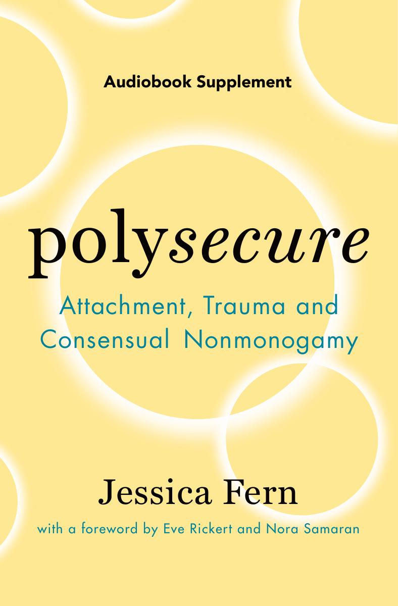 Polysecure (Audiobook Supplement): Attachment, Trauma and Consensual Nonmonogamy