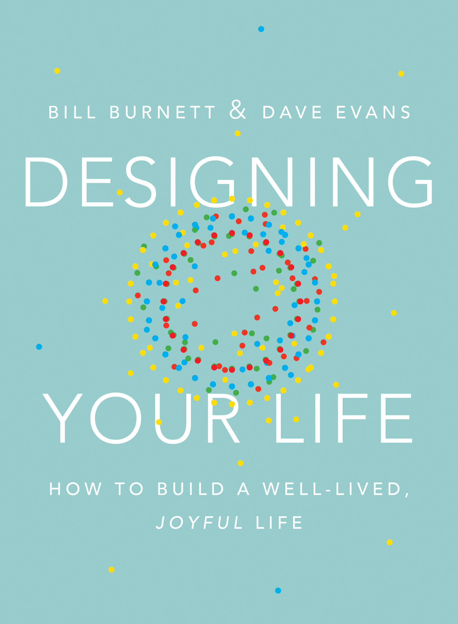 Designing Your Life: How to Build a Well-Lived, Joyful Life