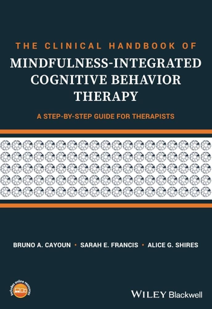 The Clinical Handbook of Mindfulness-Integrated Cognitive Behavior Therapy: A Step-By-Step Guide for Therapists