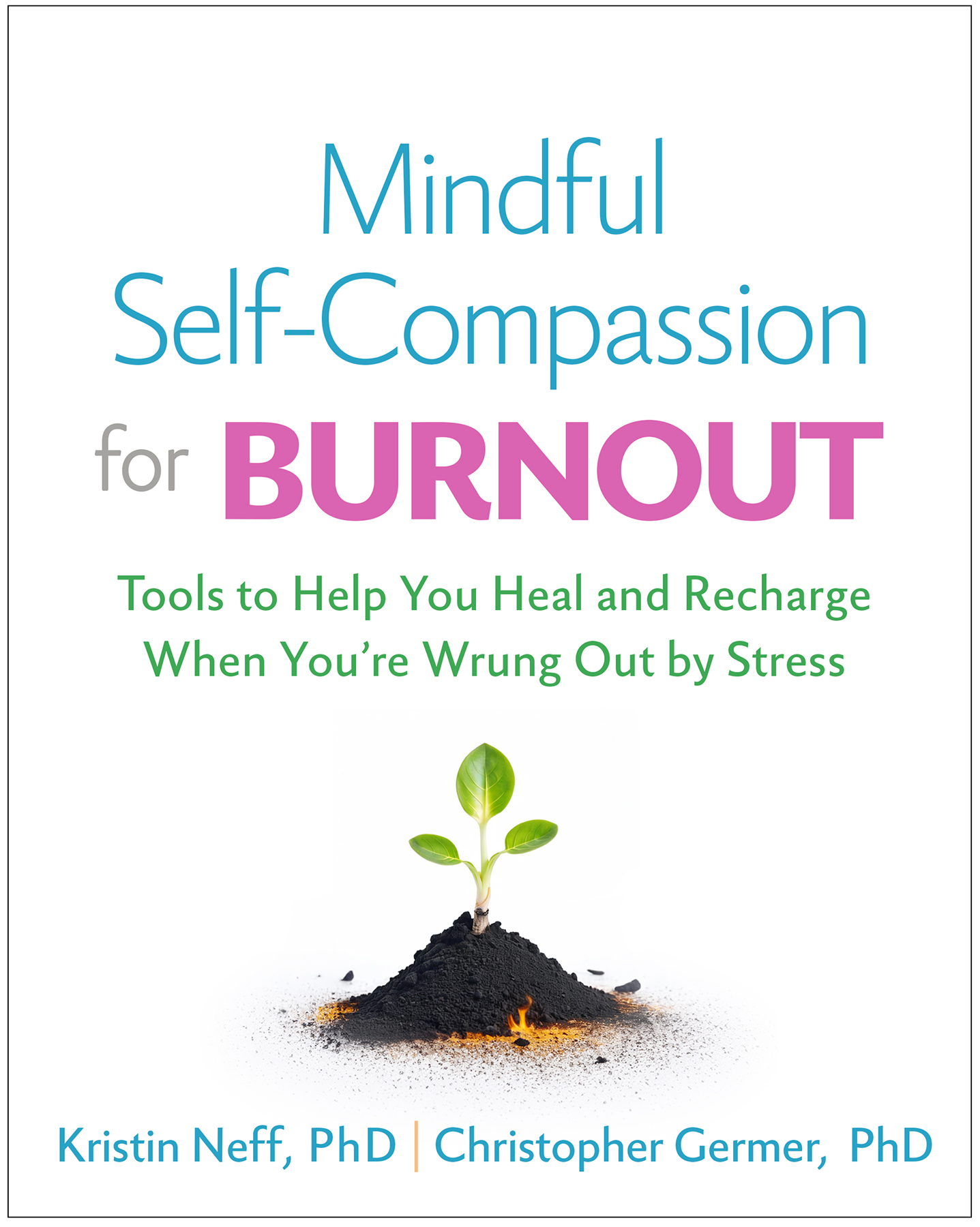 Mindful Self-Compassion for Burnout: Tools to Help You Heal and Recharge When You're Wrung Out by Stress