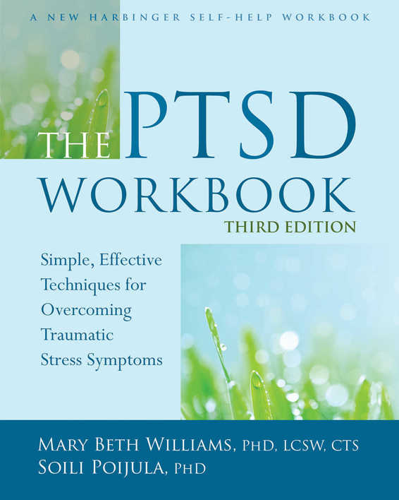 The PTSD Workbook: Simple, Effective Techniques for Overcoming Traumatic Stress Symptoms
