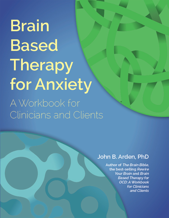 Brain Based Therapy for Anxiety: A Workbook for Clinicians and Clients