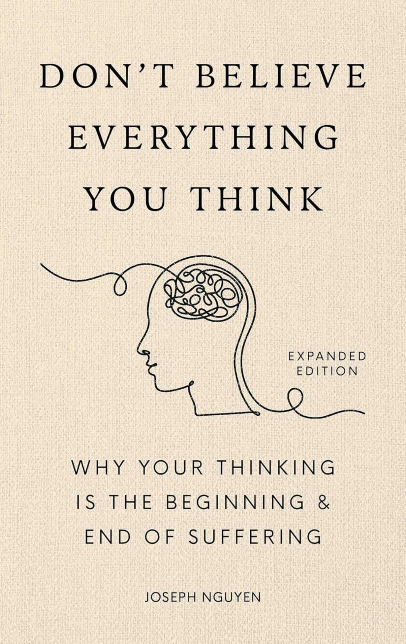 Don't Believe Everything You Think: Why Your Thinking Is the Beginning & End of Suffering