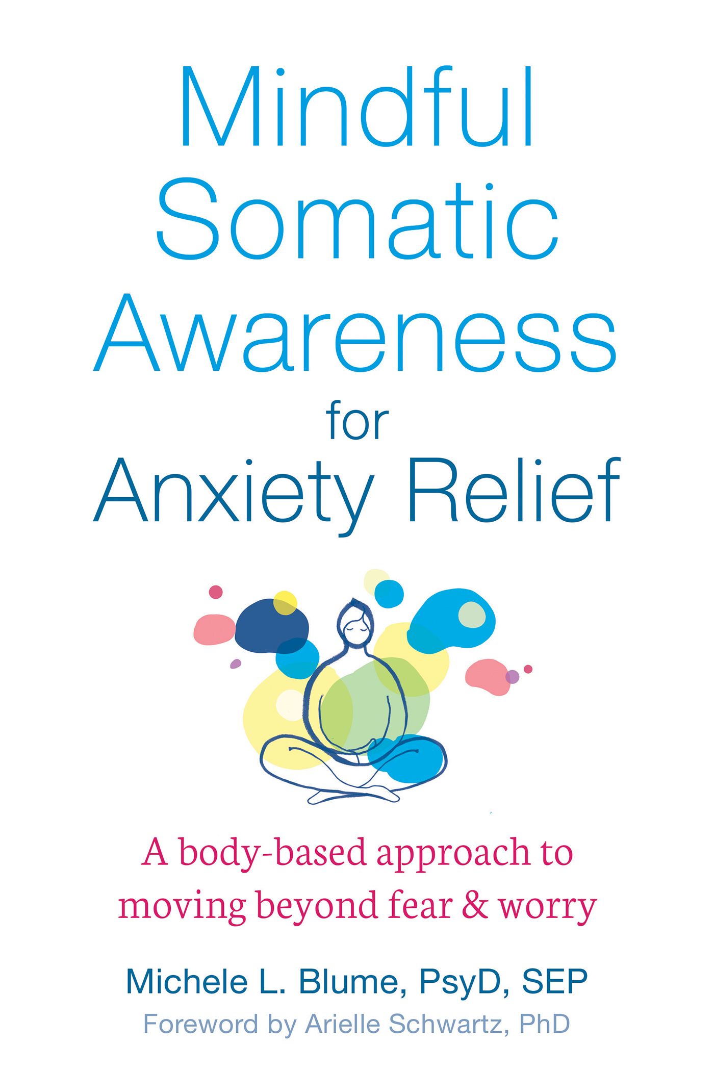 Mindful Somatic Awareness for Anxiety Relief: A Body-Based Approach to Moving Beyond Fear and Worry