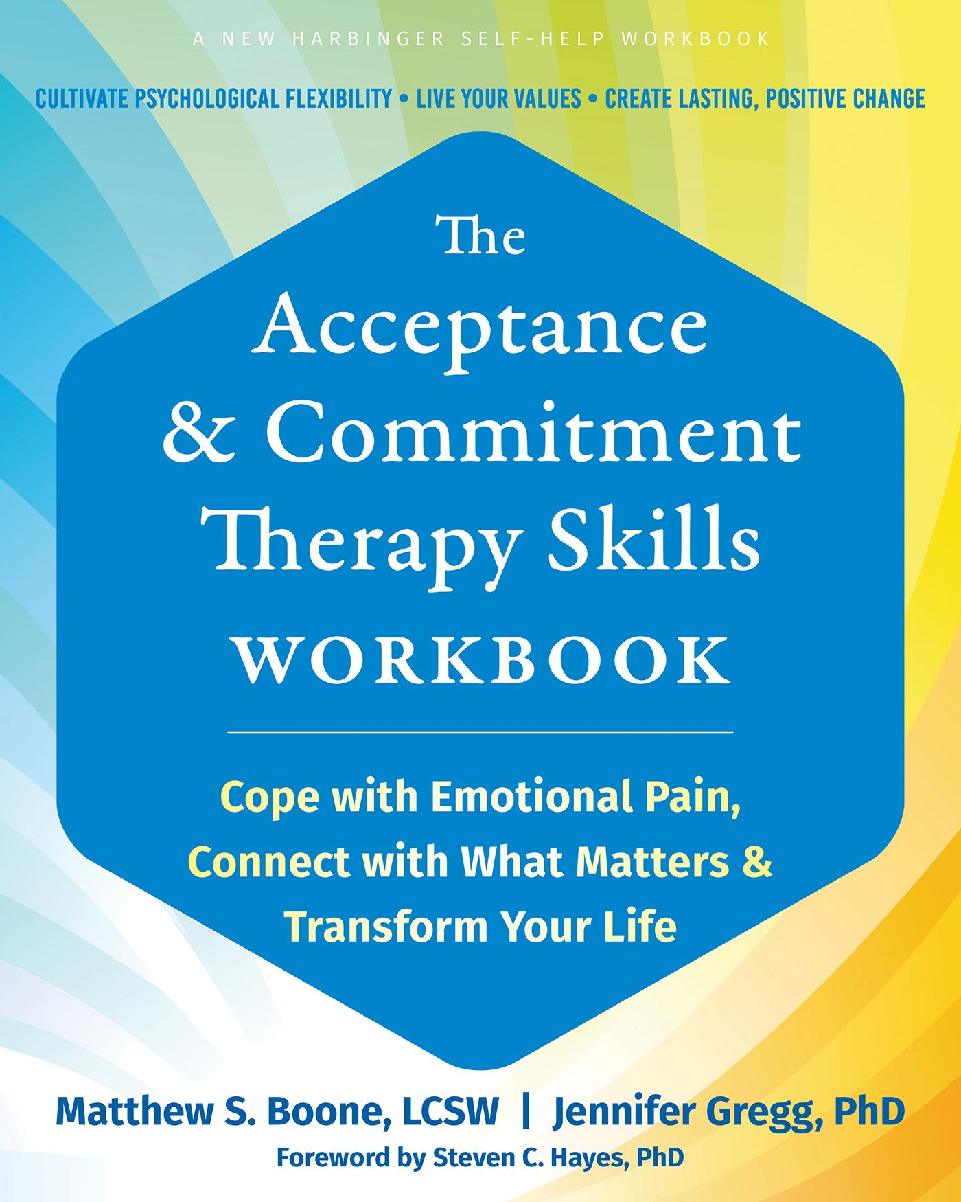 The Acceptance and Commitment Therapy Skills Workbook: Cope With Emotional Pain, Connect With What Matters, and Transform Your Life