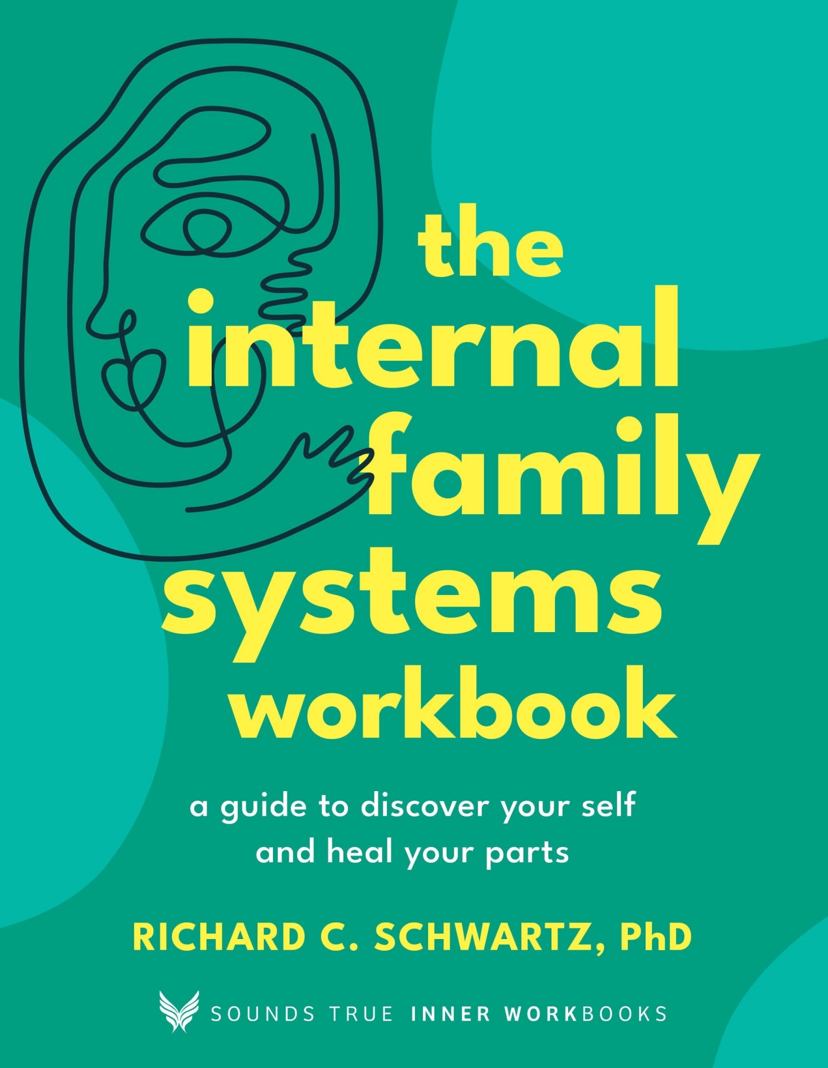 The Internal Family Systems Workbook: A Guide to Discover Your Self and Heal Your Parts