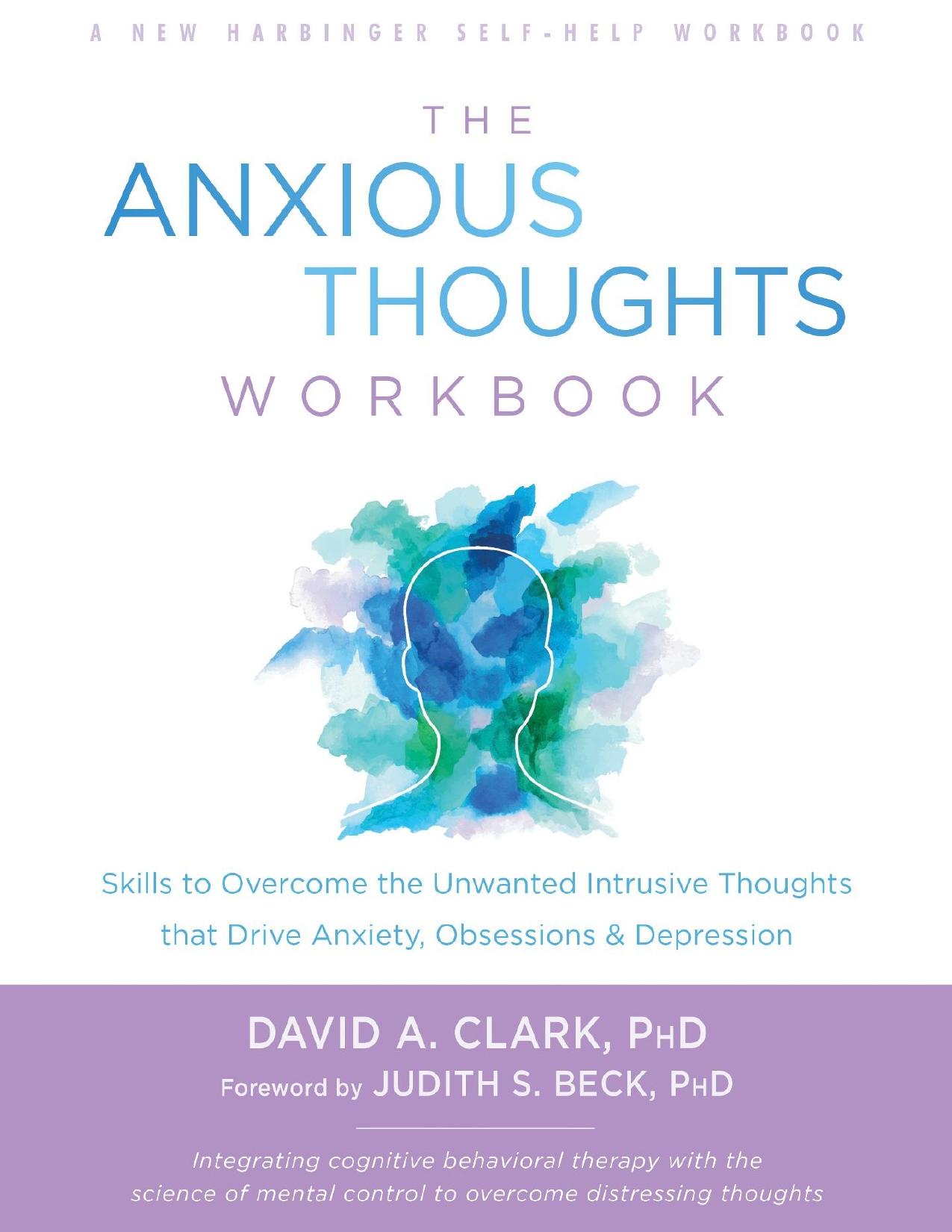 The Anxious Thoughts Workbook: Skills to Overcome the Unwanted Intrusive Thoughts That Drive Anxiety, Obsessions, and Depression