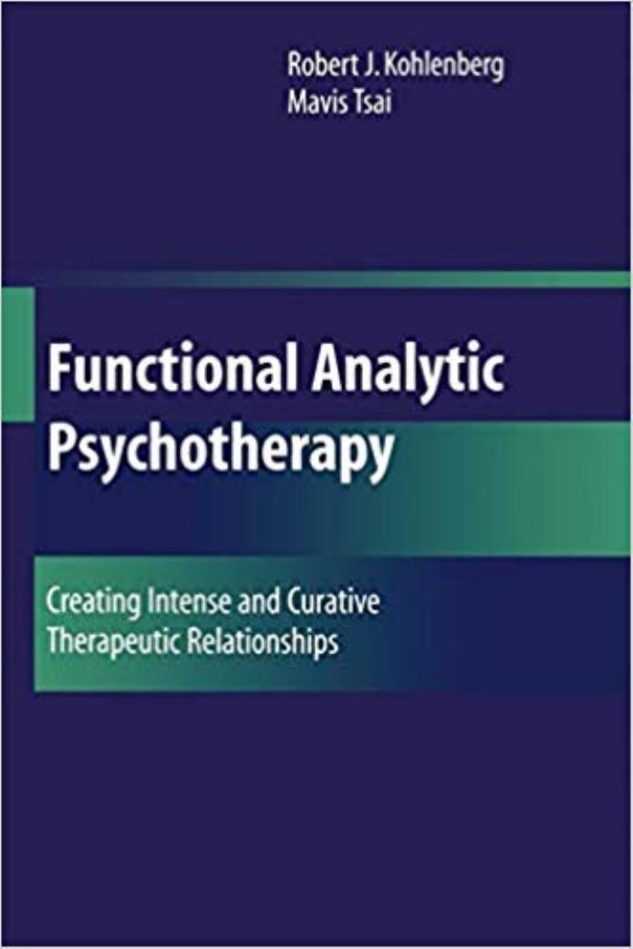 Functional Analytic Psychotherapy: Creating Intense and Curative Therapeutic Relationships