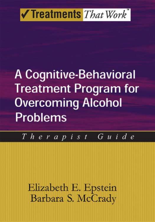 Overcoming Alcohol Abuse Use Problems: A Cognitive-Behavioral Treatment Program - Therapist Guide