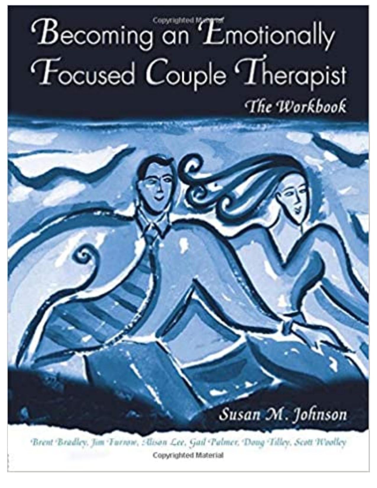 Becoming an Emotionally Focused Couple Therapist: The Workbook