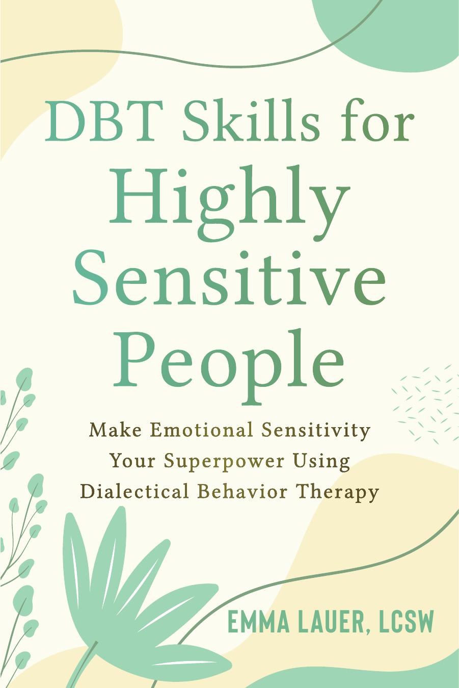 DBT Skills for Highly Sensitive People: Make Emotional Sensitivity Your Superpower Using Dialectical Behavior Therapy