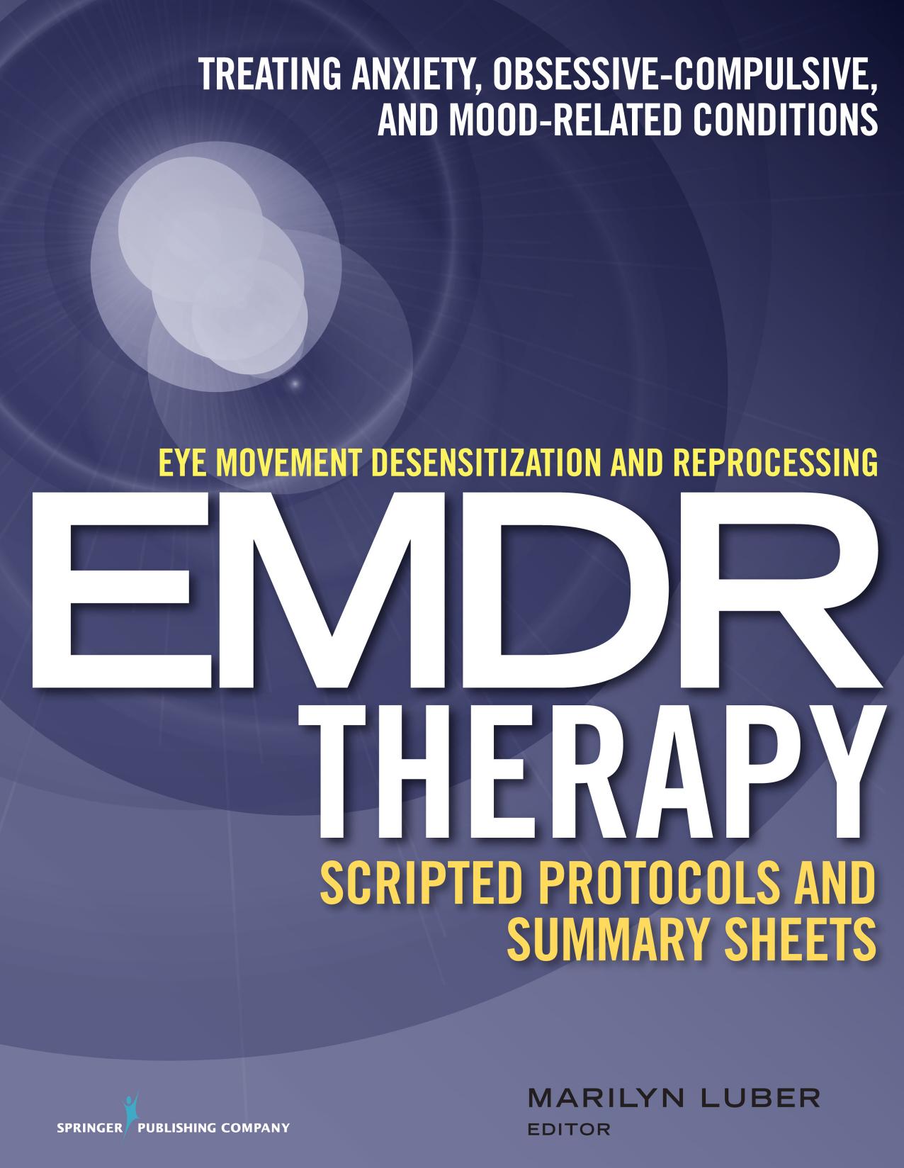 Eye Movement Desensitization and Reprocessing (EMDR) Therapy Scripted Protocols and Summary Sheets: Treating Anxiety, Obsessive-Compulsive, and Mood-Related Conditions