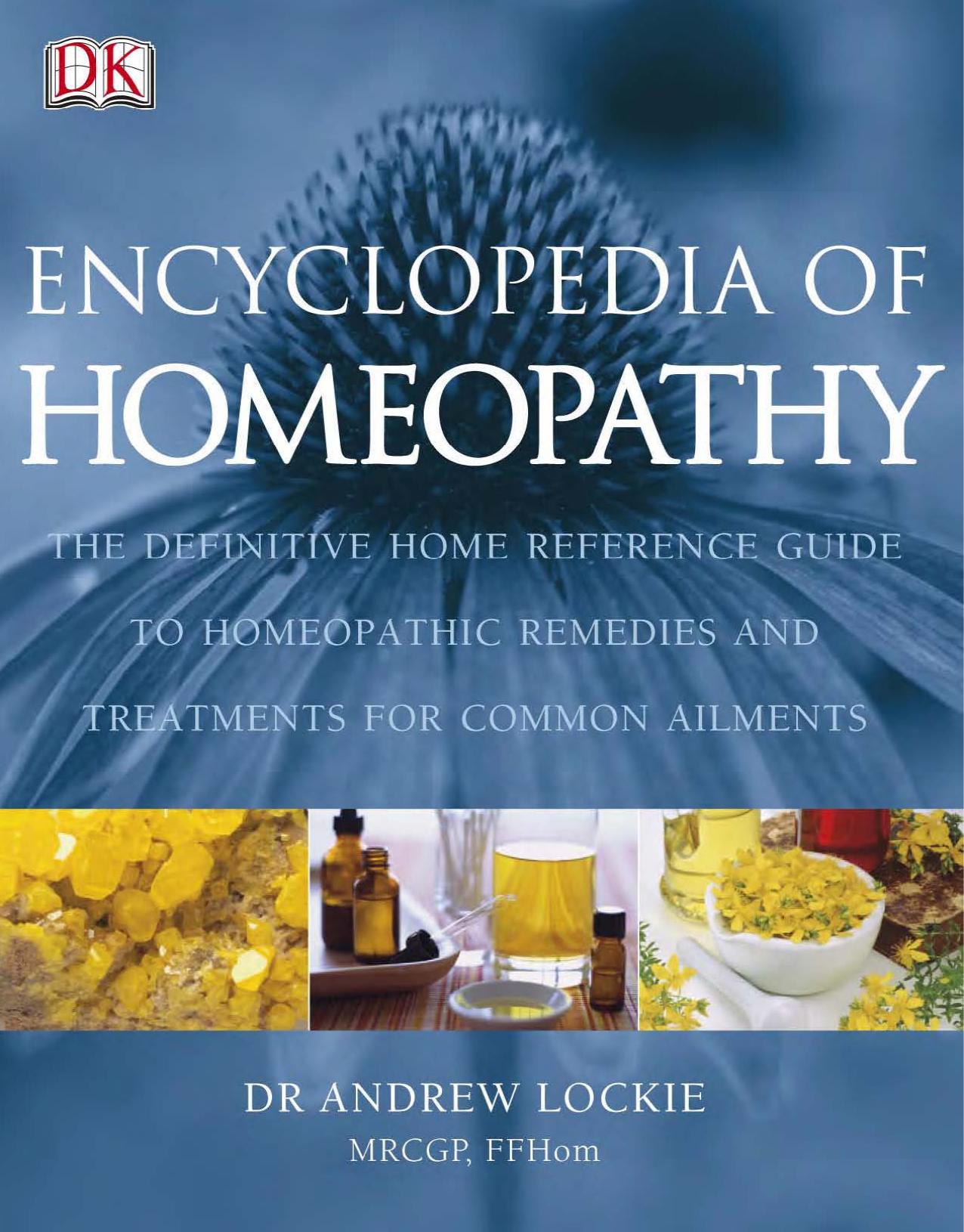 Encyclopedia of Homeopathy: The Definitive Home Reference Guide to Homeopathic Remedies and Treatments for Common Ailments