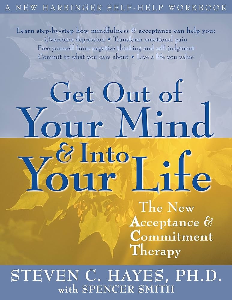 Get Out of Your Mind & Into Your Life: The New Acceptance & Commitment Therapy
