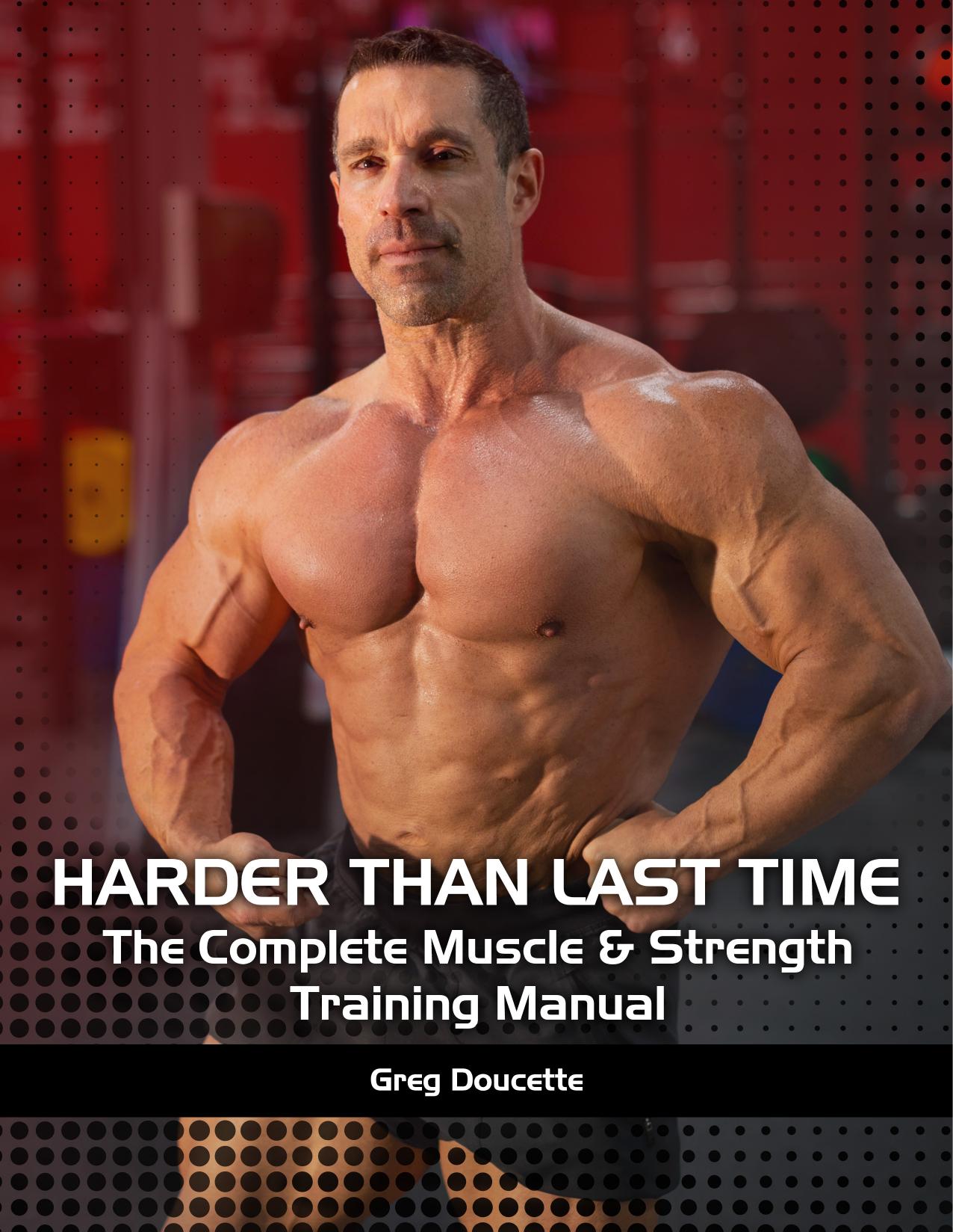 Harder Than Last Time: The Complete Muscle Strength Training Manual