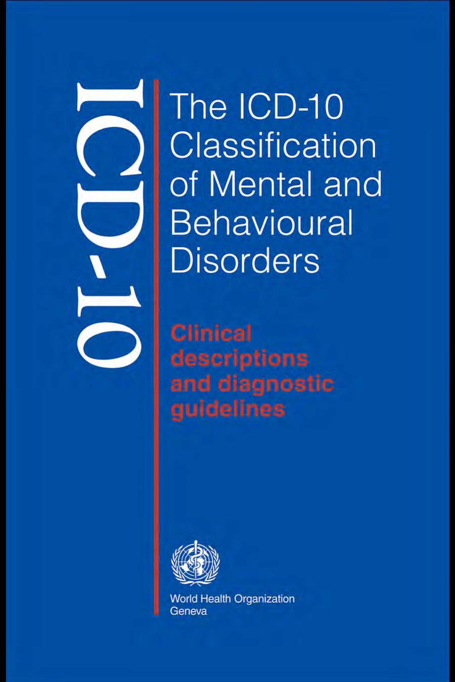 The ICD-10 Classification of Mental and Behavioural Disorders: Clinical Descriptions and Diagnostic Guidelines