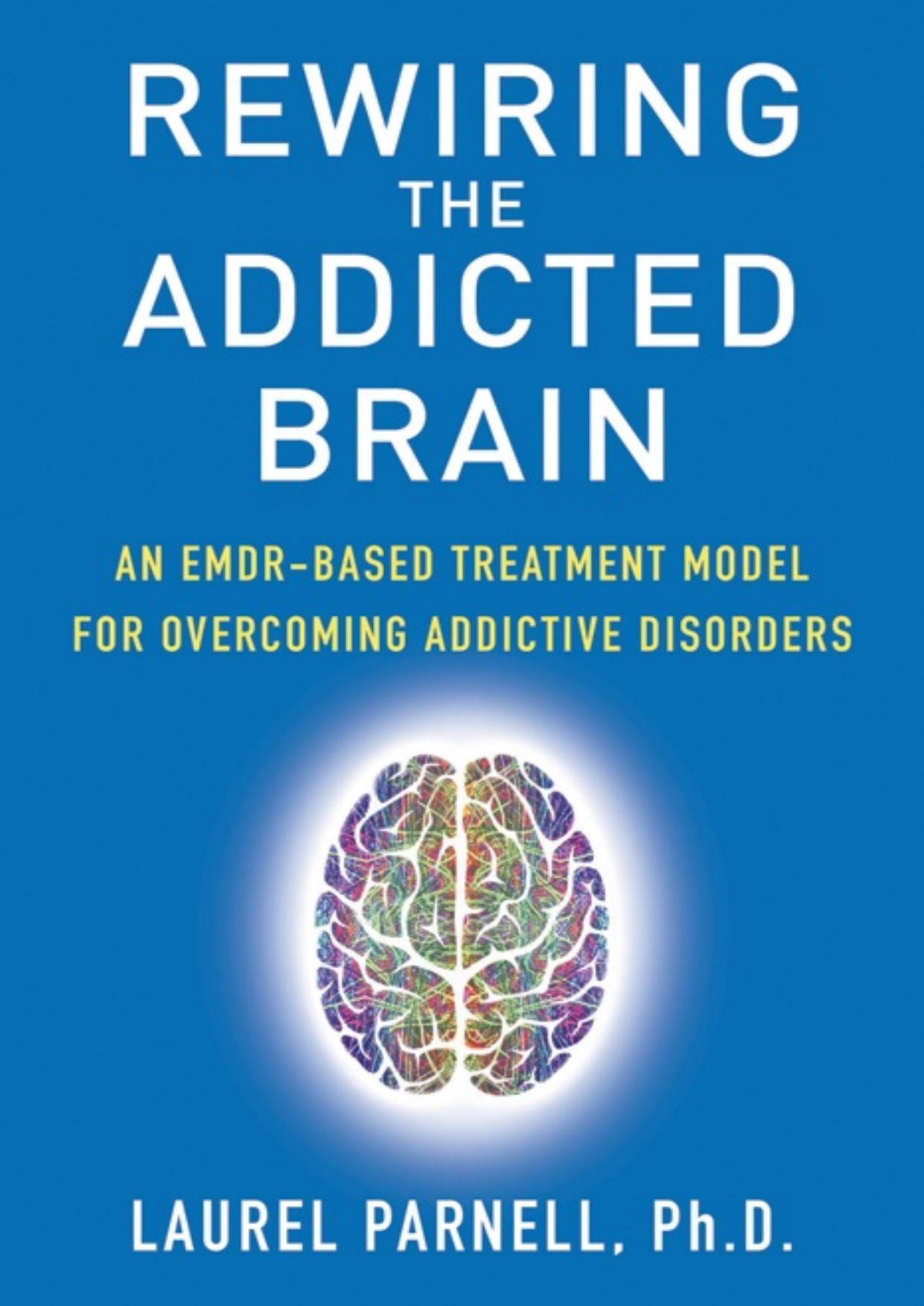 Rewiring the Addicted Brain: An EMDR-Based Treatment Model for Overcoming Addictive Disorders