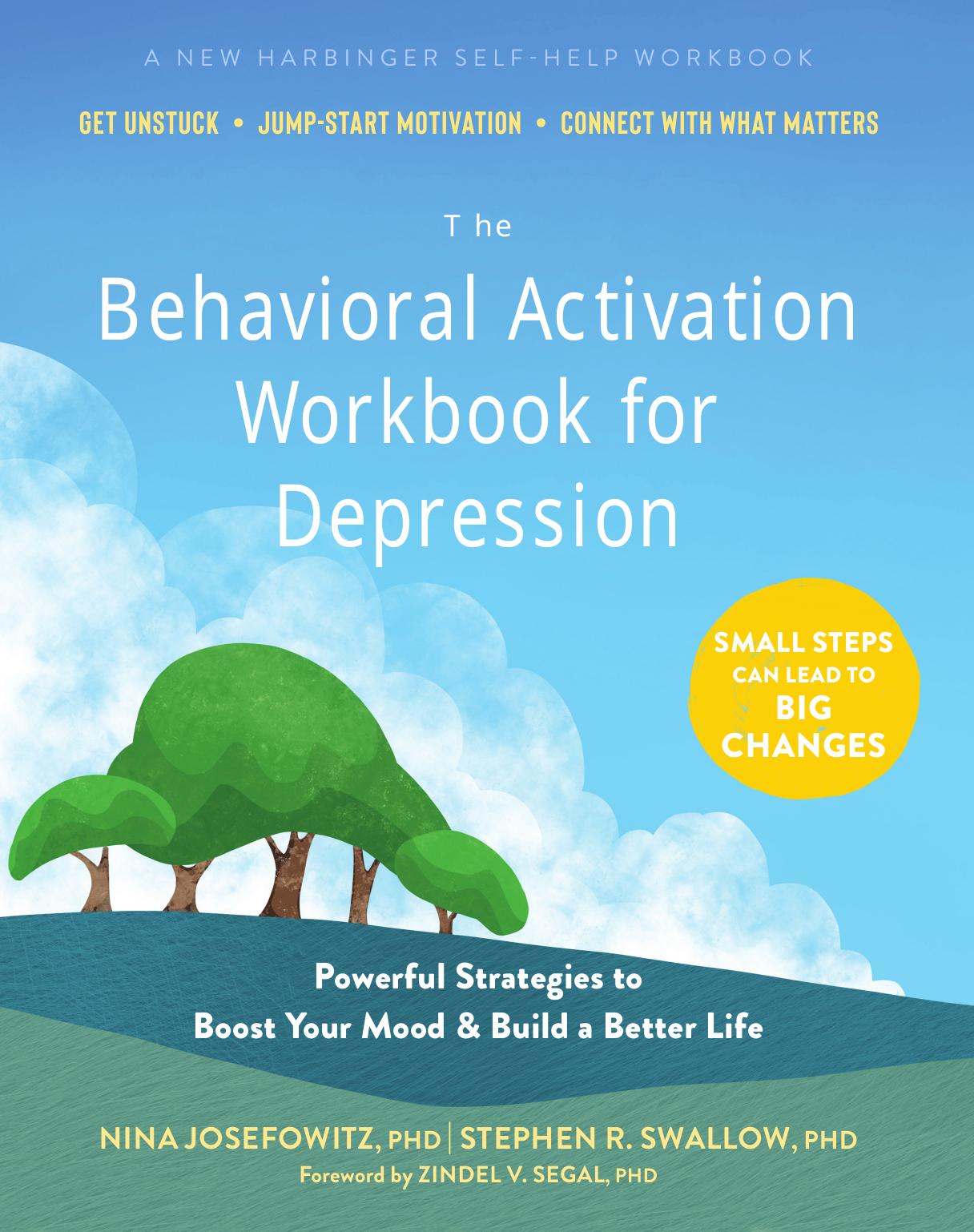 The Behavioral Activation Workbook for Depression: Powerful Strategies to Boost Your Mood and Build a Better Life