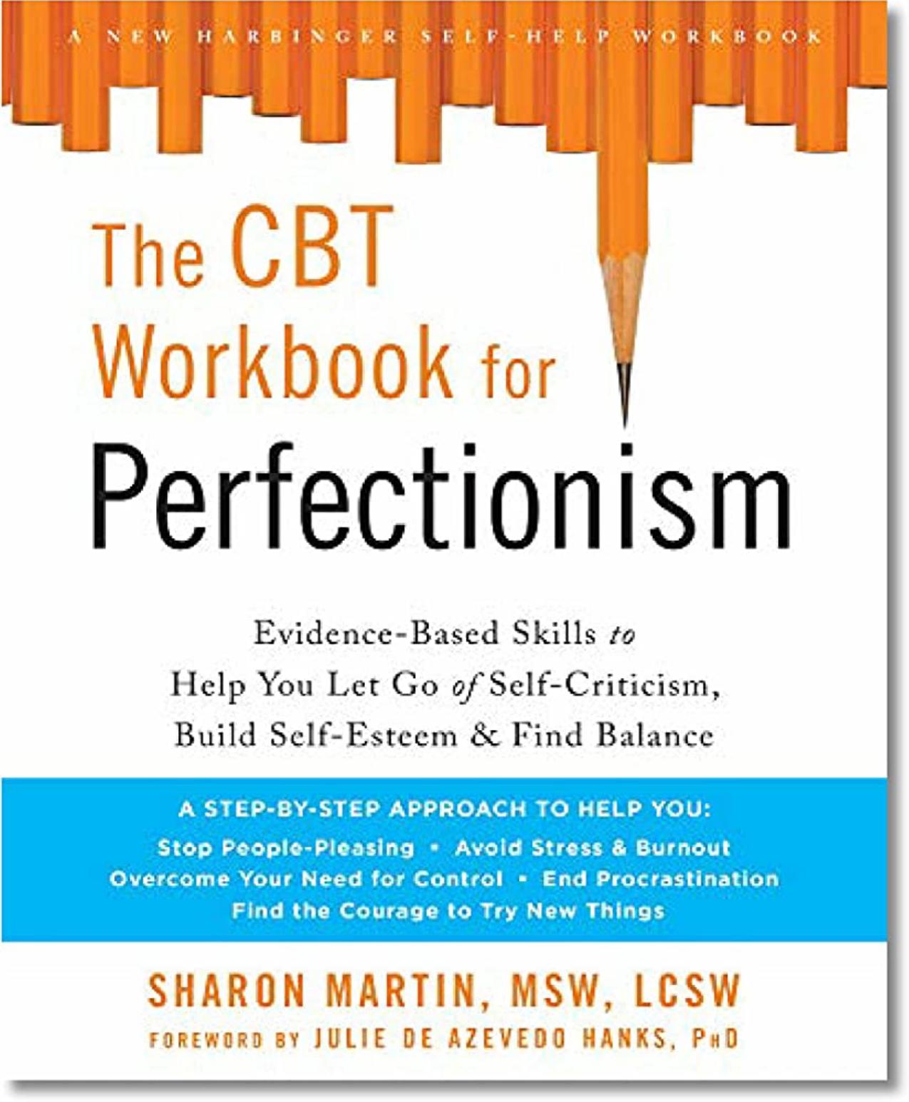 The CBT Workbook for Perfectionism: Evidence-Based Skills to Help You Let Go of Self-Criticism, Build Self-Esteem, and Find Balance