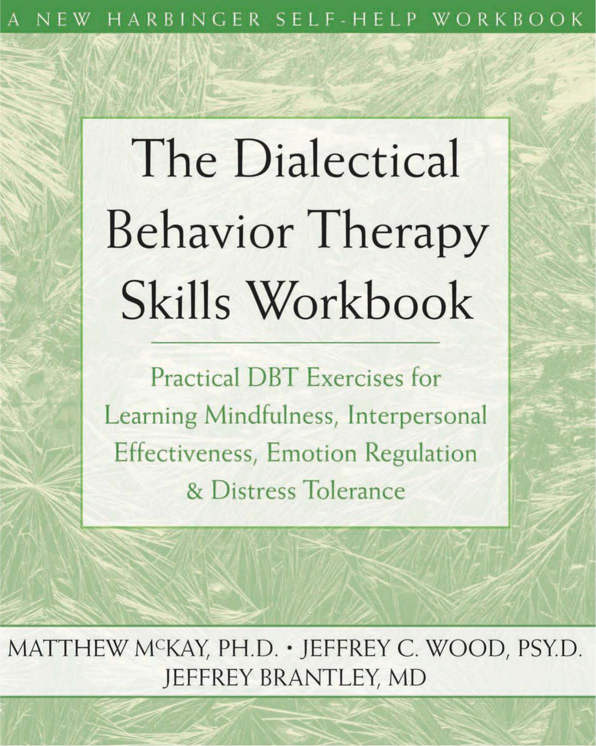 The Dialectical Behavior Therapy Skills Workbook: Practical DBT Exercises for Learning Mindfulness, Interpersonal Effectiveness, Emotion Regulation, and Distress Tolerance