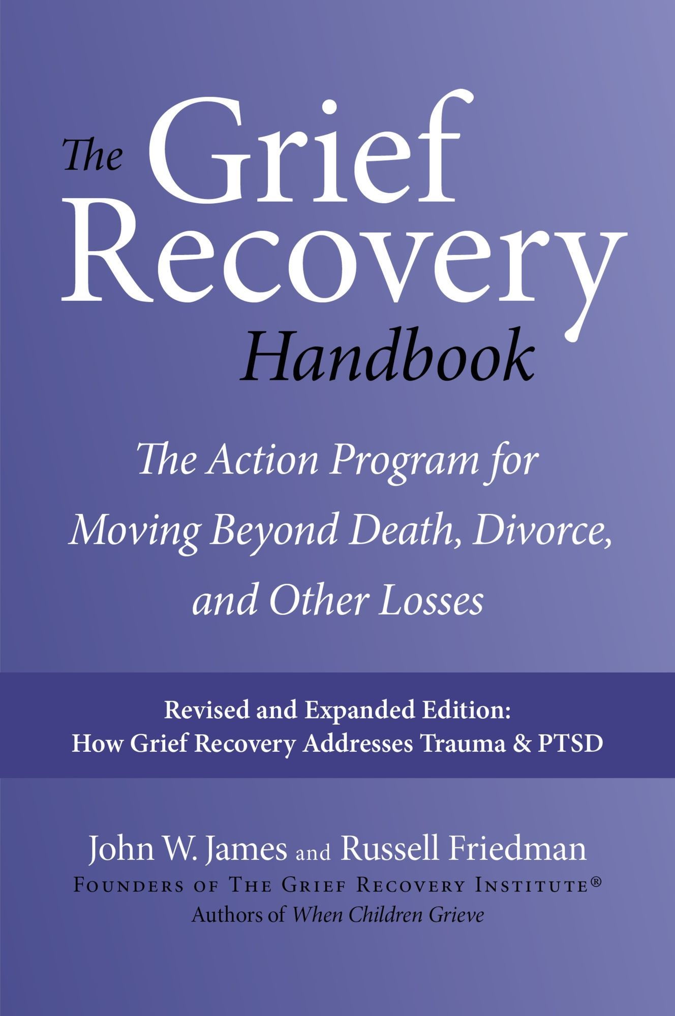 The Grief Recovery Handbook: The Action Program for Moving Beyond Death, Divorce, and Other Losses Including Health, Career, and Faith