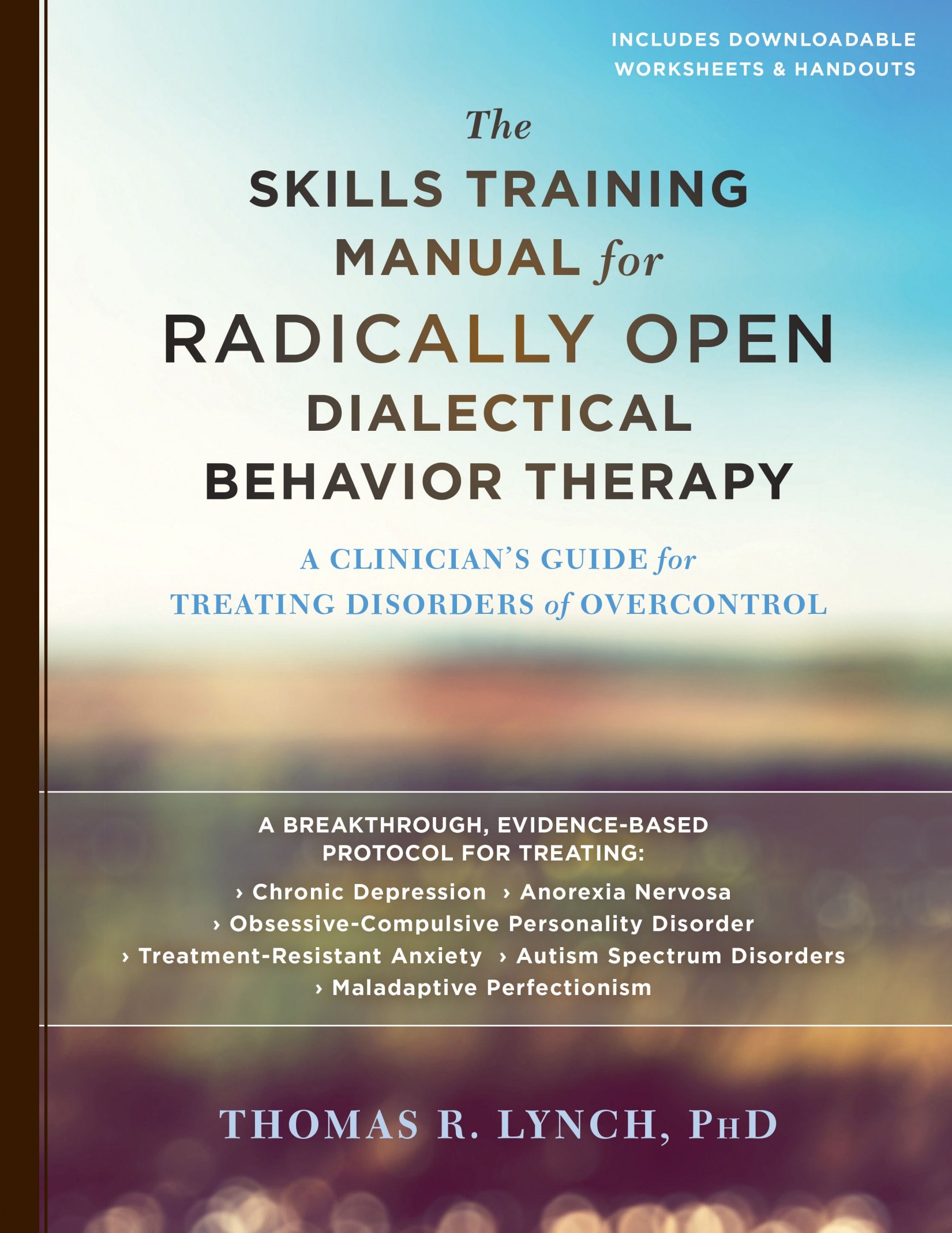The Radically Open Dialectical Behavior Therapy Skills Training Manual: A Clinician's Guide for Treating Disorders of Overcontrol