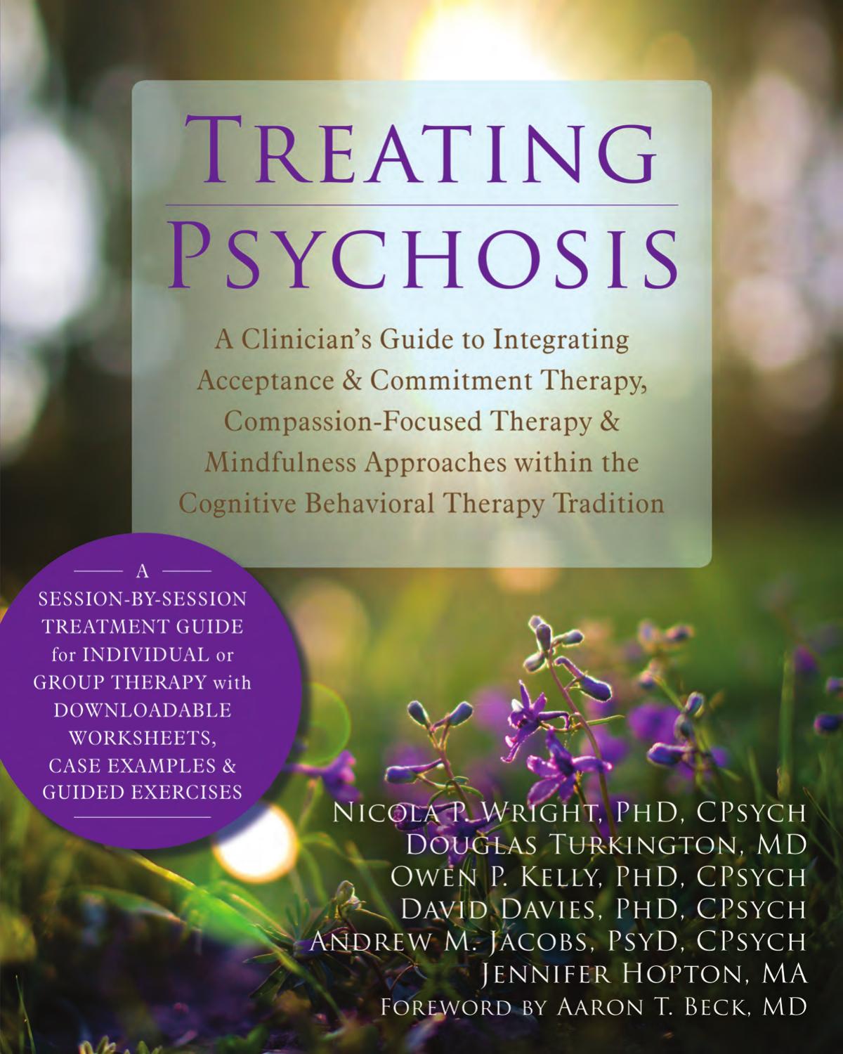 Treating Psychosis: A Clinician's Guide to Integrating Acceptance and Commitment Therapy, Compassion-Focused Therapy, and Mindfulness Approaches Within the Cognitive Behavioral Therapy Tradition