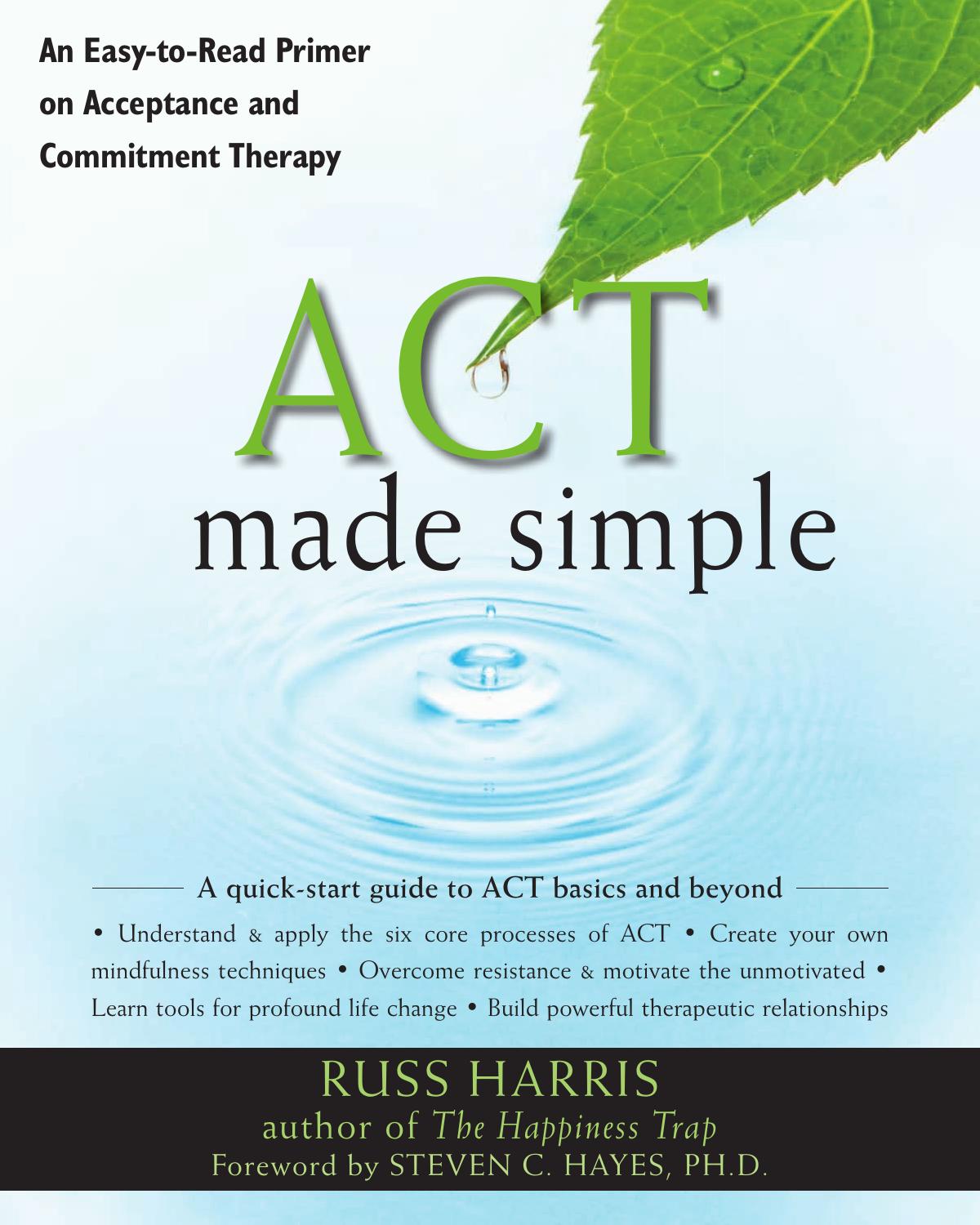 ACT Made Simple: An Easy-To-Read Primer on Acceptance and Commitment Therapy