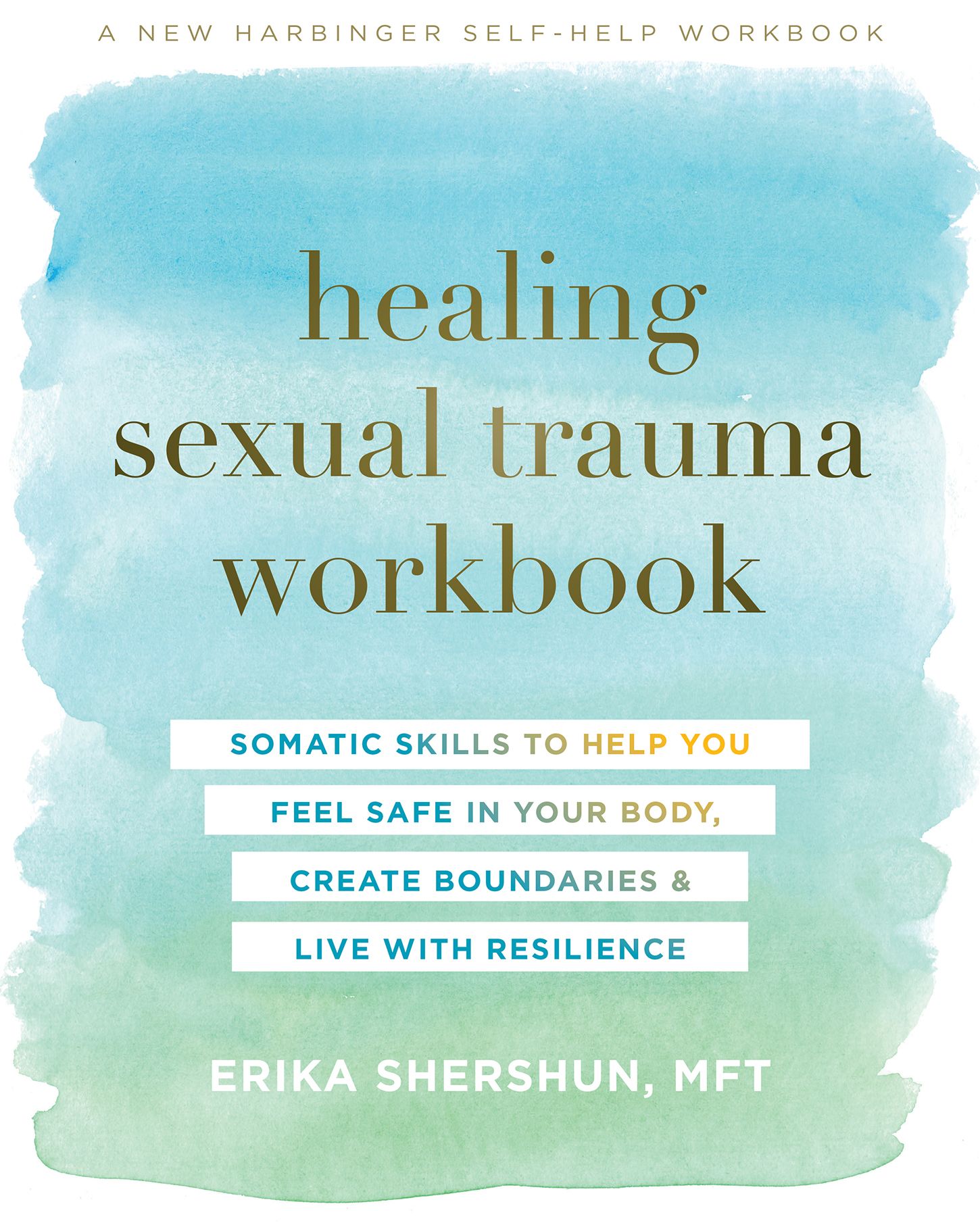 Healing Sexual Trauma Workbook: Somatic Skills to Help You Feel Safe in Your Body, Create Boundaries, and Live With Resilience