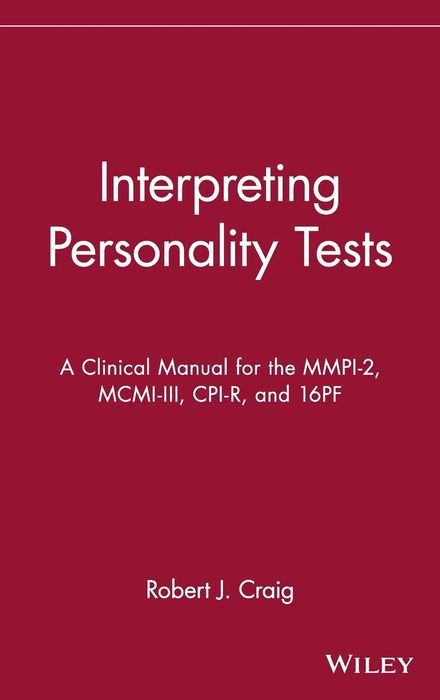 Interpreting Personality Tests: A Clinical Manual for the MMPI-2, MCMI-III, CPI-R, and 16PF