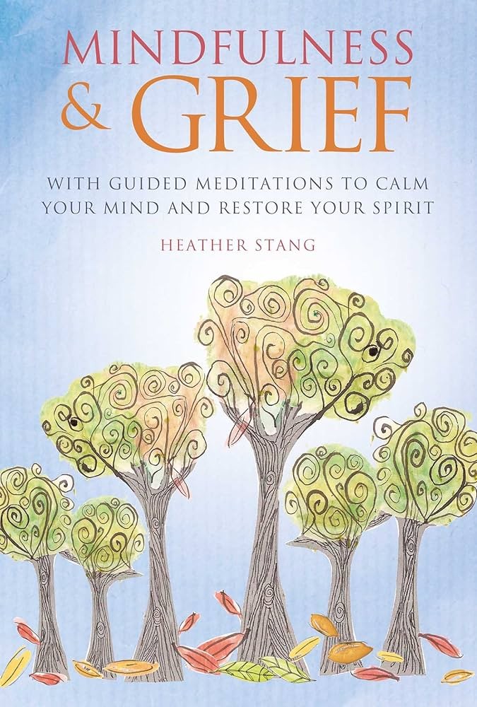Mindfulness and Grief: With Guided Meditations to Calm Your Mind and Restore Your Spirit