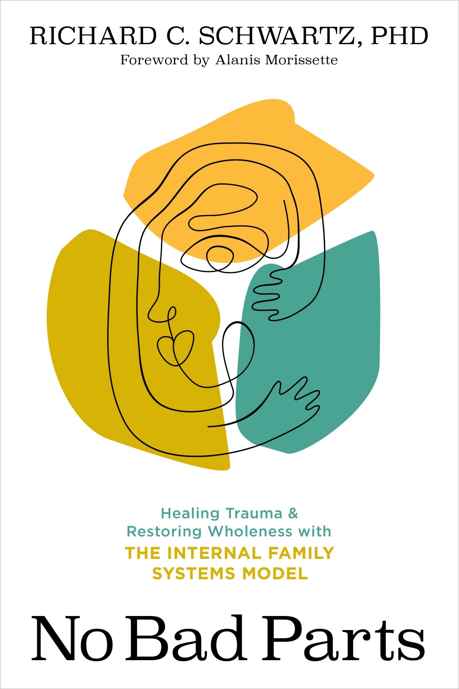 No Bad Parts: Healing Trauma and Restoring Wholeness With the Internal Family Systems Model