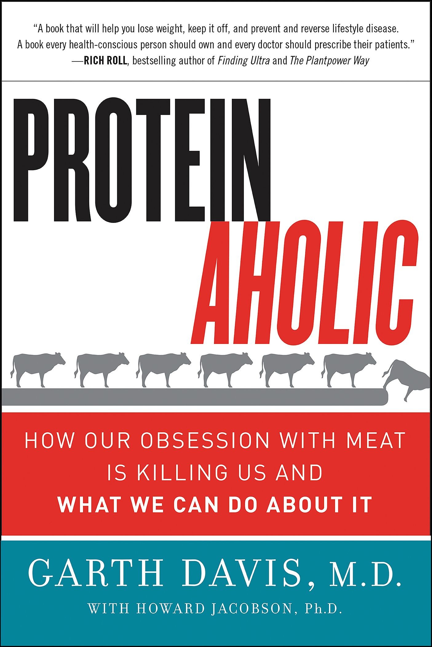 Proteinaholic: How Our Obsession With Meat Is Killing Us and What We Can Do About It