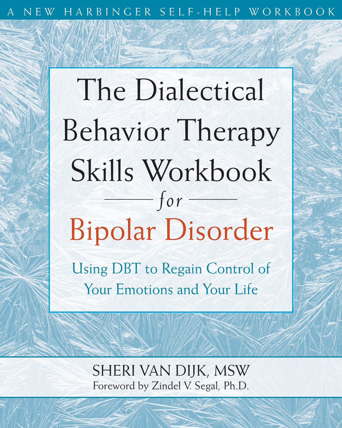 The Dialectical Behavior Therapy Skills Workbook for Bipolar Disorder: Using DBT to Regain Control of Your Emotions and Your Life