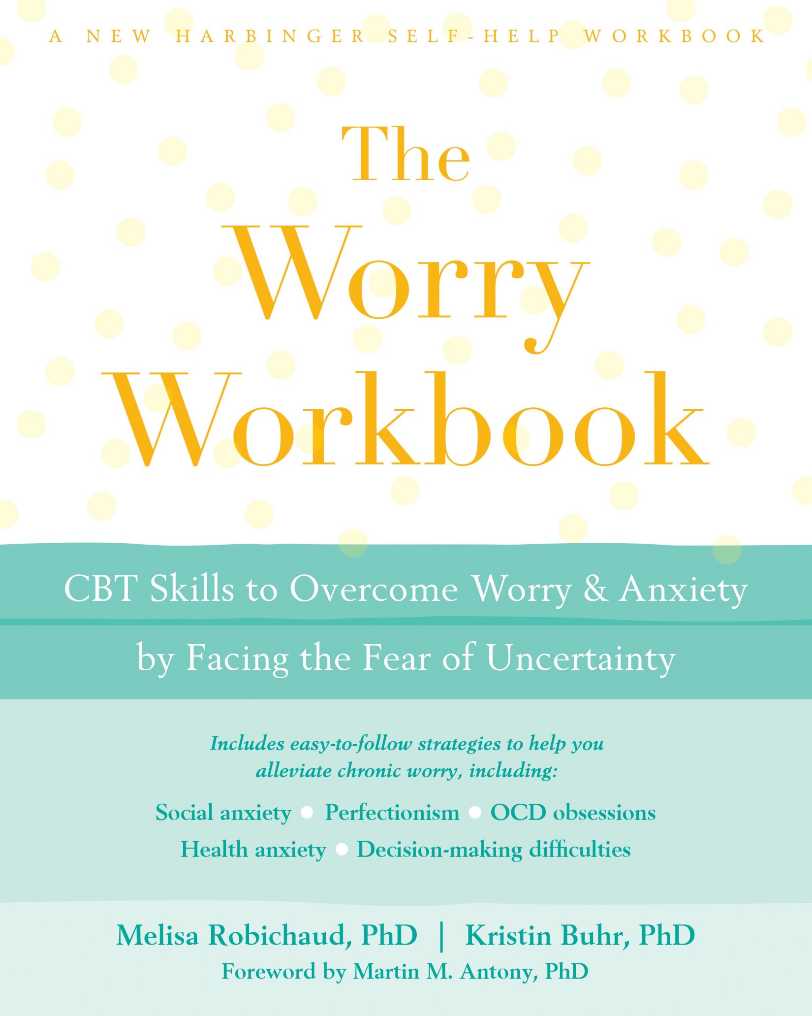 The Worry Workbook: CBT Skills to Overcome Worry and Anxiety by Facing the Fear of Uncertainty