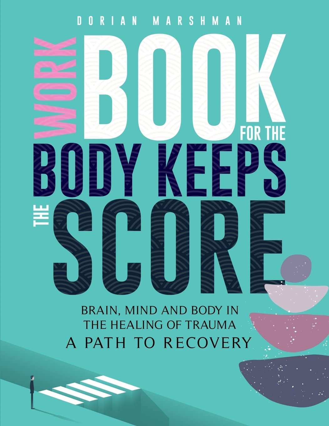 Workbook for the Body Keeps the Score: Brain, Mind and Body in the Healing of Trauma.