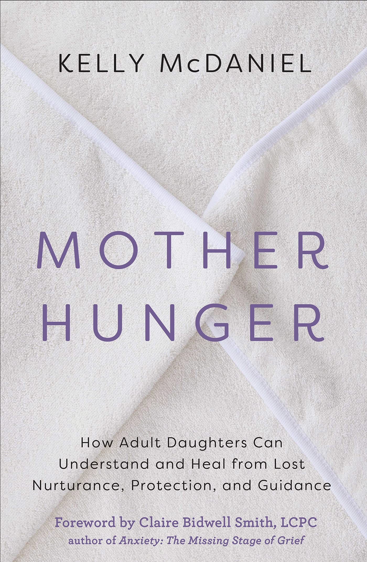 Mother Hunger: How Adult Daughters Can Understand and Heal From Lost Nurturance, Protection, and Guidance