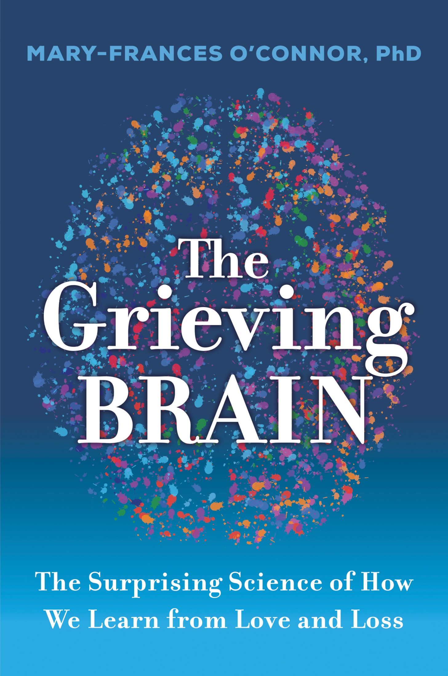 The Grieving Brain: The Surprising Science of How We Learn From Love and Loss